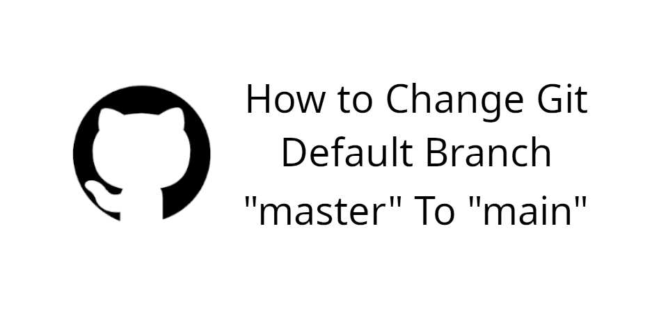 How to Change Git Default Branch "master" To "main" in your Repos