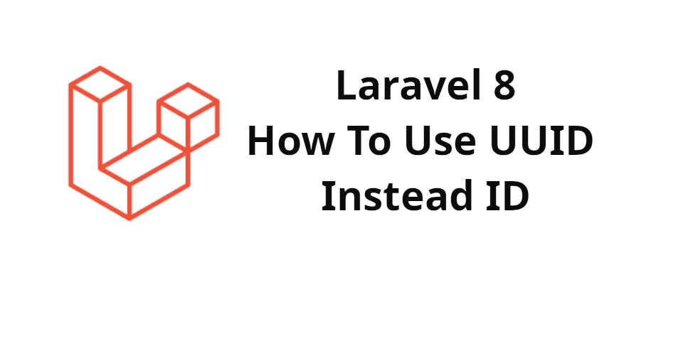 How To Use UUID instead auto-increment Id Laravel 8
