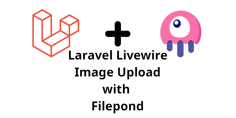 How To Uploads Images with Filepond Laravel Livewire